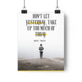 Inspirational Poster — “Don't Let Yesterday Take Up Too Much of Today”